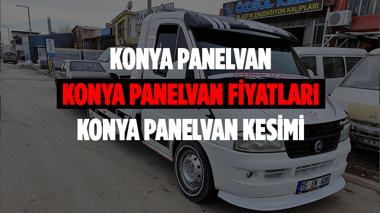 Konya Panelvan, Konya Panelvan Fiyatları, Konya Panelvan Kesimi