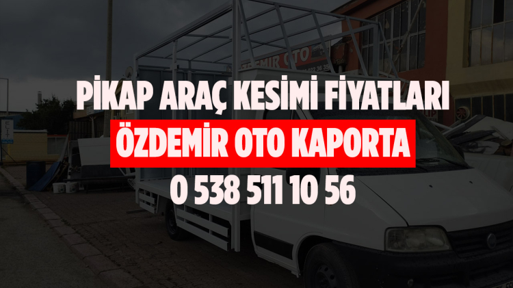 Pikap Kesimi Fiyatları